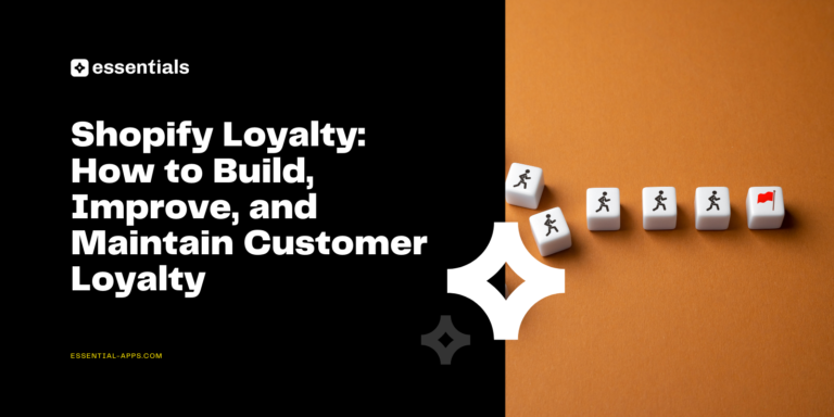 Shopify Loyalty: How to Build, Improve, and Maintain Customer Loyalty